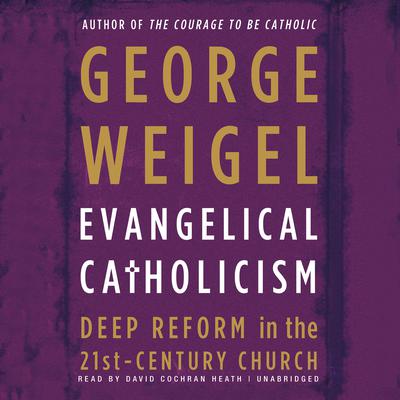 Evangelical Catholicism by George Weigel audiobook