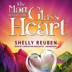 The Man with the Glass Heart by Shelly Reuben audiobook
