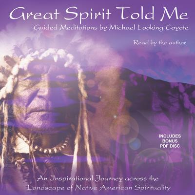 Great Spirit Told Me by Michael Looking Coyote audiobook