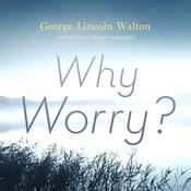 Why Worry? by  George Lincoln Walton audiobook
