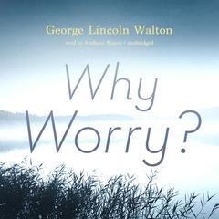 Why Worry? by George Lincoln Walton audiobook