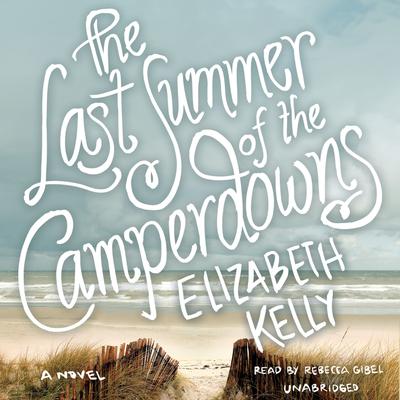The Last Summer of the Camperdowns by Elizabeth Kelly audiobook