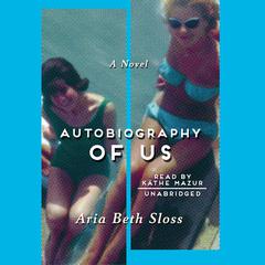 Autobiography of Us by Aria Beth Sloss audiobook