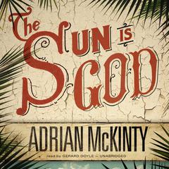 The Sun Is God by Adrian McKinty audiobook
