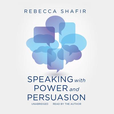Speaking with Power and Persuasion by Rebecca Shafir audiobook