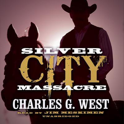 Silver City Massacre by Charles G. West audiobook