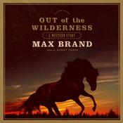 Out of the Wilderness by  Max Brand audiobook