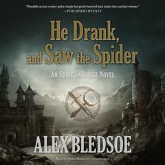 He Drank, and Saw the Spider by Alex Bledsoe audiobook
