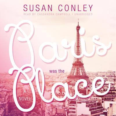 Paris Was the Place by Susan Conley audiobook