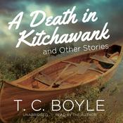 A Death in Kitchawank, and Other Stories by  T. C. Boyle audiobook