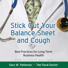 Stick Out Your Balance Sheet and Cough by Gary W. Patterson audiobook