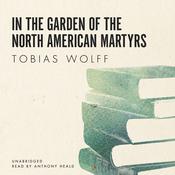 In the Garden of the North American Martyrs by  Tobias Wolff audiobook