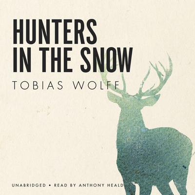 Hunters in the Snow by Tobias Wolff audiobook