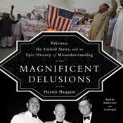 Magnificent Delusions by  Husain Haqqani audiobook