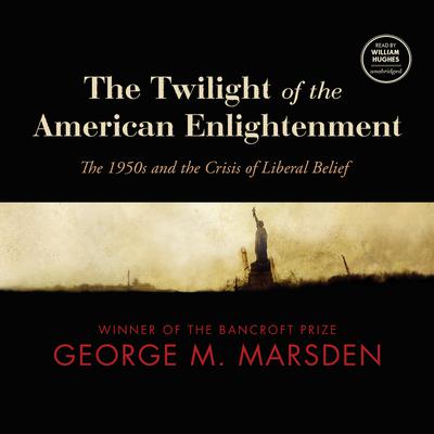 The Twilight of the American Enlightenment by George M. Marsden audiobook