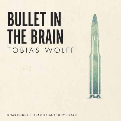 Bullet in the Brain by Tobias Wolff audiobook