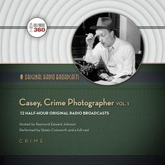 Casey, Crime Photographer, Vol. 1 by Hollywood 360 audiobook