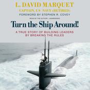 Turn the Ship Around! by  L. David Marquet Captain, USN, retired audiobook