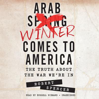Arab Winter Comes to America by Robert Spencer audiobook