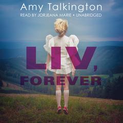 Liv, Forever by Amy Talkington audiobook