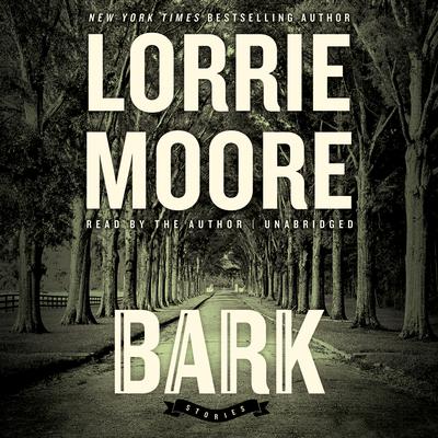 Bark by Lorrie Moore audiobook