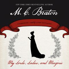 My Lords, Ladies, and Marjorie by M. C. Beaton audiobook