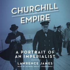 Churchill and Empire by Lawrence James audiobook