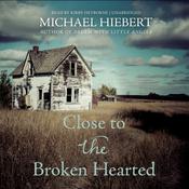 Close to the Broken Hearted by  Michael Hiebert audiobook