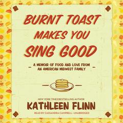 Burnt Toast Makes You Sing Good by Kathleen Flinn audiobook