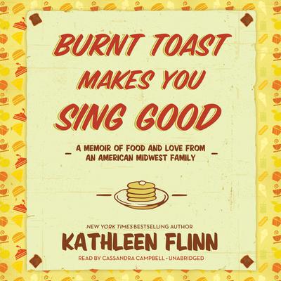 Burnt Toast Makes You Sing Good by Kathleen Flinn audiobook