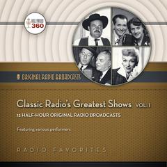 Classic Radio’s Greatest Shows, Vol. 1 by Hollywood 360 audiobook