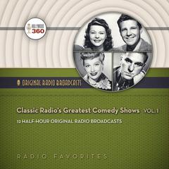 Classic Radio’s Greatest Comedy Shows, Vol. 1 by Hollywood 360 audiobook