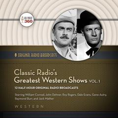 Classic Radio’s Greatest Western Shows, Vol. 1 by Hollywood 360 audiobook