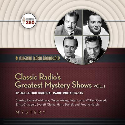 Classic Radio’s Greatest Mystery Shows, Vol. 1 by Hollywood 360 audiobook