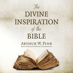 The Divine Inspiration of the Bible by Arthur W. Pink audiobook