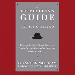 The Curmudgeon’s Guide to Getting Ahead by Charles Murray audiobook