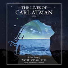The Lives of Carl Atman by Morris Wayne Walker audiobook