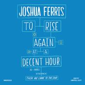 To Rise Again at a Decent Hour by  Joshua Ferris audiobook