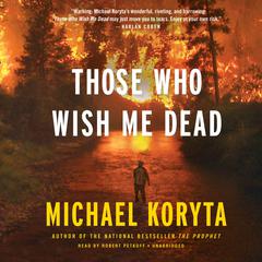 Those Who Wish Me Dead by Michael Koryta audiobook