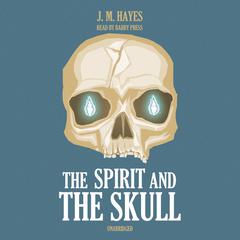 The Spirit and the Skull by J. M. Hayes audiobook