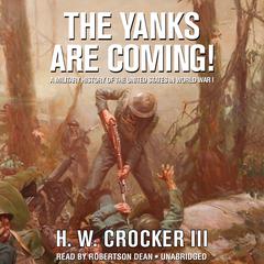 The Yanks Are Coming! by H. W. Crocker audiobook