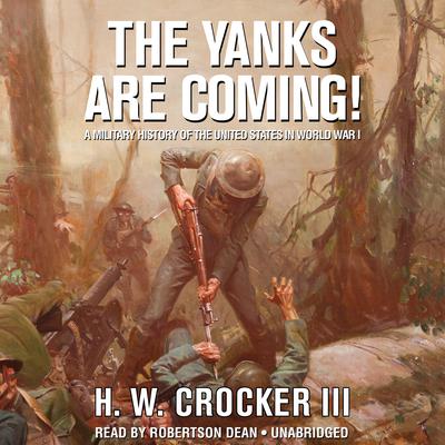The Yanks Are Coming! by H. W. Crocker audiobook