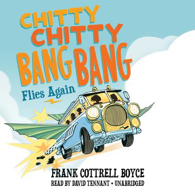 Chitty Chitty Bang Bang Flies Again by Frank Cottrell Boyce audiobook