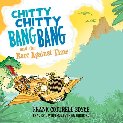 Chitty Chitty Bang Bang and the Race against Time by Frank Cottrell Boyce audiobook