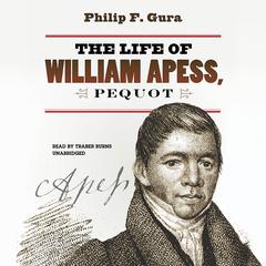 The Life of William Apess, Pequot by Philip F. Gura audiobook