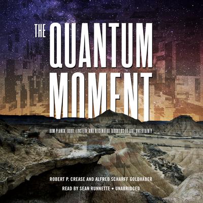 The Quantum Moment by Robert P. Crease audiobook