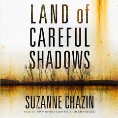 Land of Careful Shadows by Suzanne Chazin audiobook