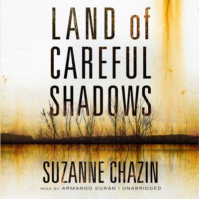 Land of Careful Shadows by Suzanne Chazin audiobook
