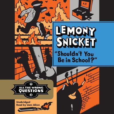 Shouldn't You Be in School? by Lemony Snicket audiobook