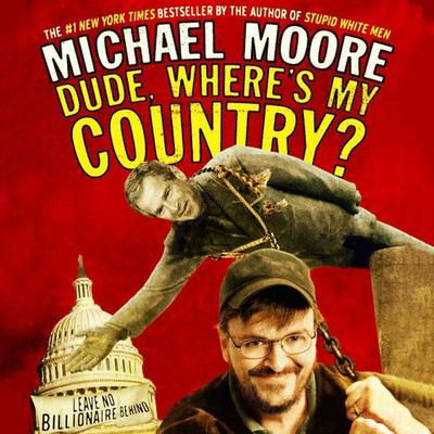 Dude, Where’s My Country? by Michael Moore audiobook